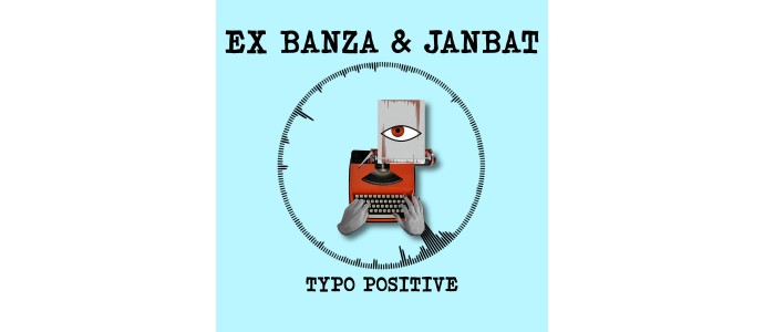 L’urgence brute au service du groove (Ex Banza & Janbat – Typo Positive EP) 