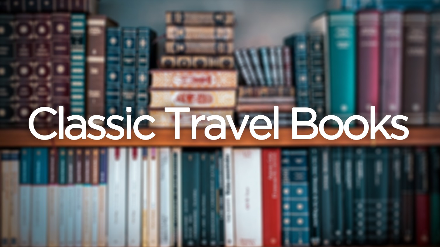 Les Classiques de Voyage | Les meilleurs livres de voyage qui vont feront voyager